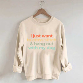 I Just Want To Cross Stitch And Hang Out With My Dog Sweatshirt