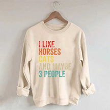 I Like Horses Cats And Maybe 3 People Sweatshirt