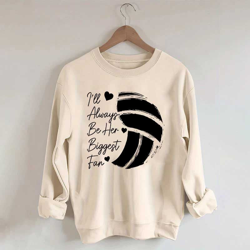 I'll Always Be Her Biggest Fan Volleyball Sweatshirt