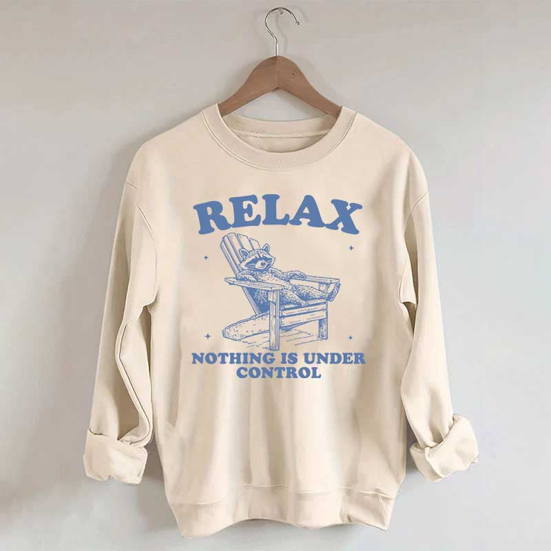 Funny Relax Nothing Is Under Control Sweatshirt