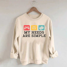 My Needs Are Simple Gamers Fun Sweatshirt