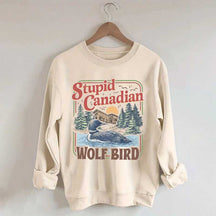 Stupid Canadian Wolf Bird Sweatshirt