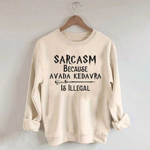 Sarcasm Because Avada Kedavra Is Illegal Sweatshirt