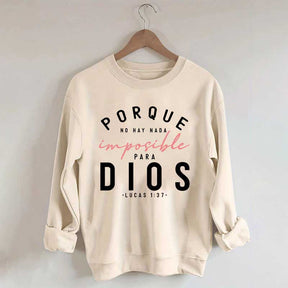 Porque No Hay Nada Imposible DIOS Sweatshirt