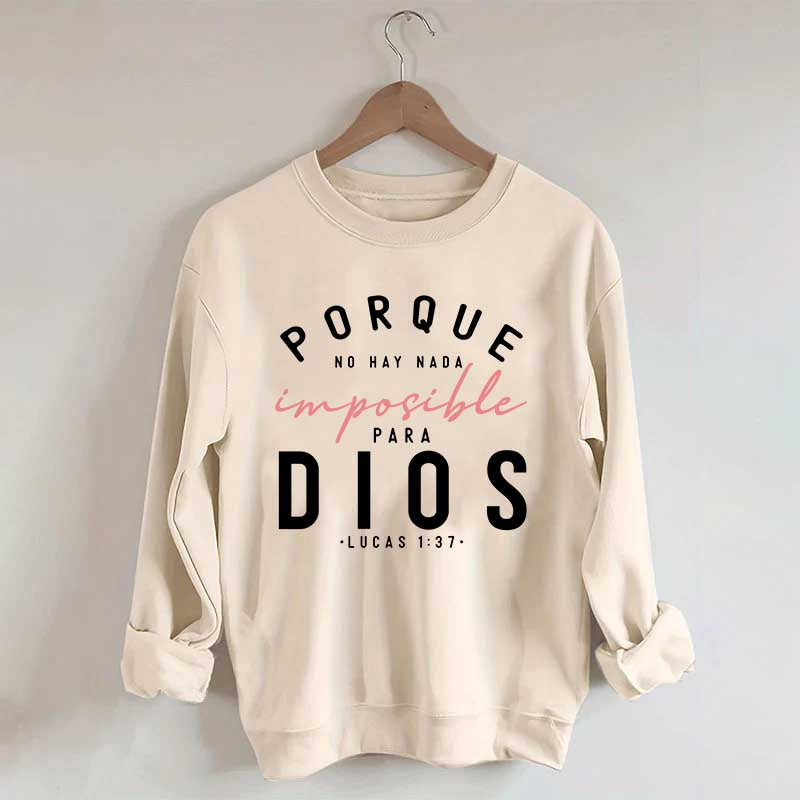 Porque No Hay Nada Imposible DIOS Sweatshirt