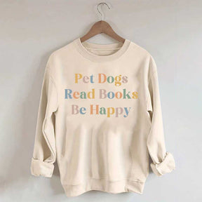 Pet Dogs Read Books Be Happy Sweatshirt