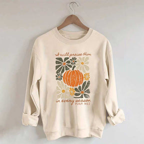 I Will Praise Him In Every Season Religous Sweatshirt