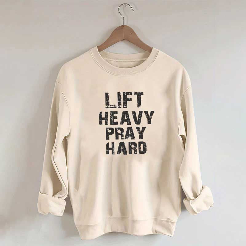 Faith Workout Lift Heavy Pray Hard Sweatshirt