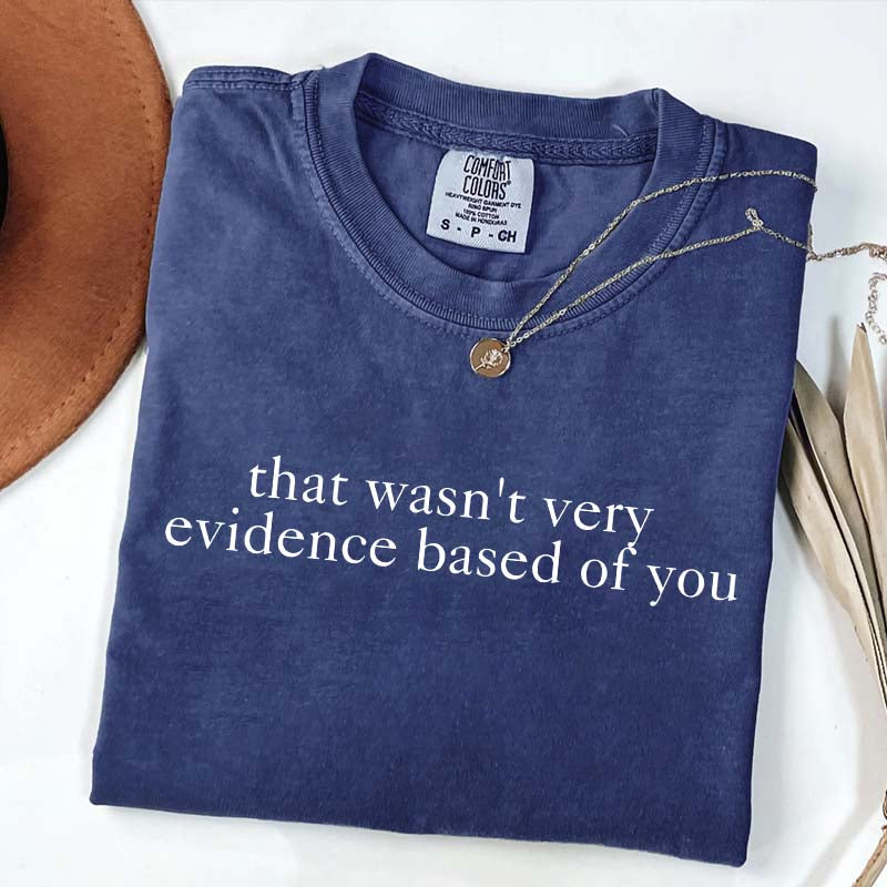 That Wasn't Very Evidence Based of You Nurse Educator T-Shirt