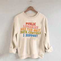 Public Libraries are the only Data Centers I Support Sweatshirt
