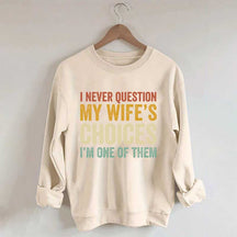 I Never Question My Wifes Choices Sweatshirt