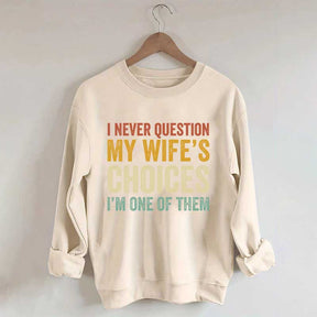 I Never Question My Wifes Choices Sweatshirt