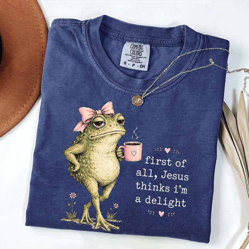 First Of All Jesus Thinks I'm A Delight Coffee T-Shirt