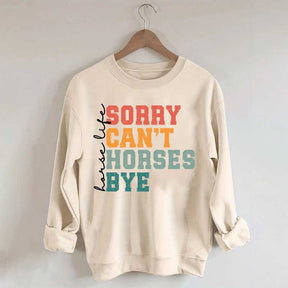 Sorry Can't Horses Bye Life Sweatshirt