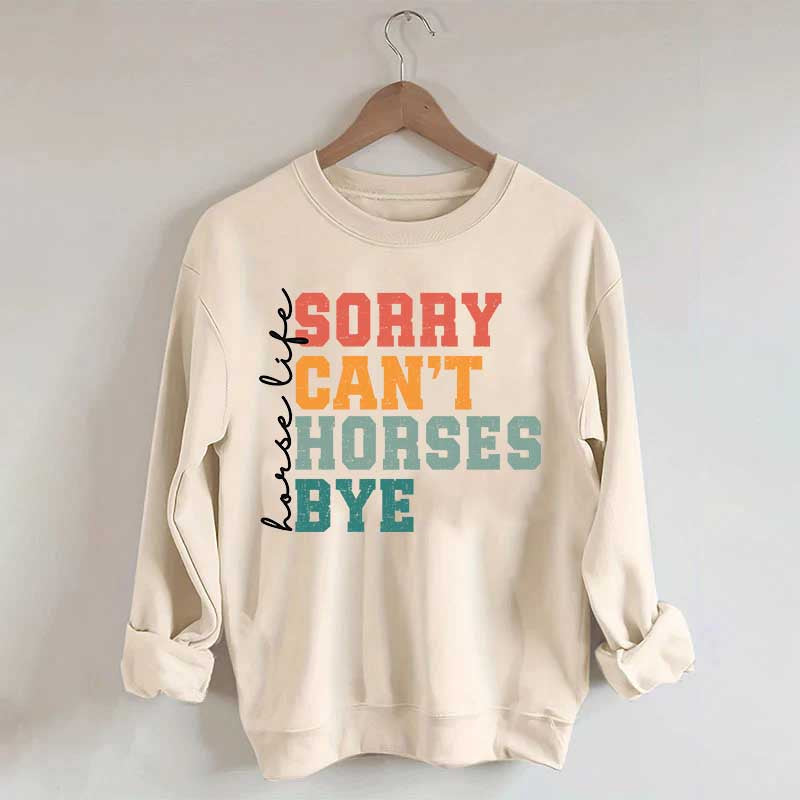Sorry Can't Horses Bye Life Sweatshirt
