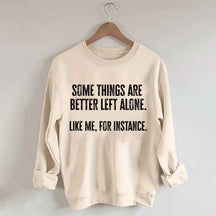 Some Things Are Better Left Alone Sweatshirt