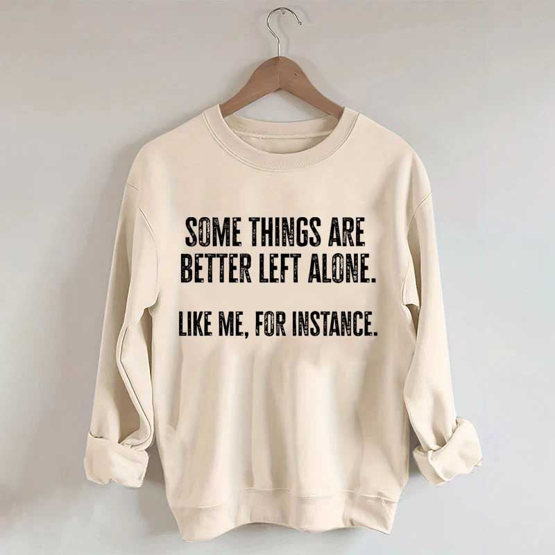 Some Things Are Better Left Alone Sweatshirt