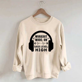 Workout  Mode On Sass Level High Sweatshirt