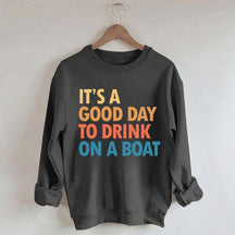 Funny It's A Good Day To Drink On A Boat Sweatshirt