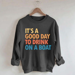 Funny It's A Good Day To Drink On A Boat Sweatshirt