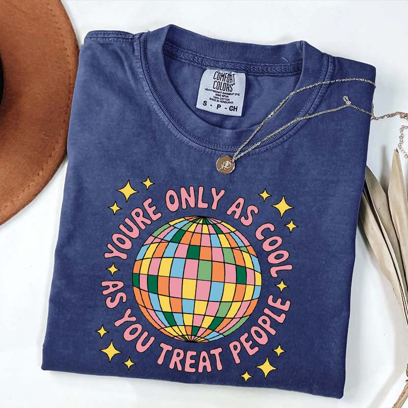 You're Only As Cool As You Treat People Affirmation T-Shirt