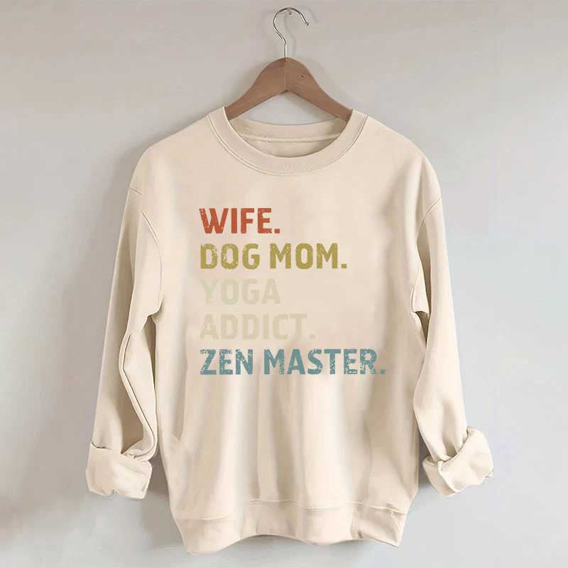 Wife Dog Mom Yoga Addict Zen Master Sweatshirt
