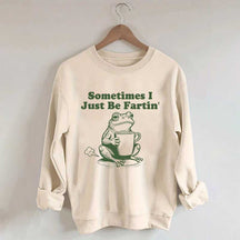 Sometimes I Just Be Fartin Frog Sweatshirt