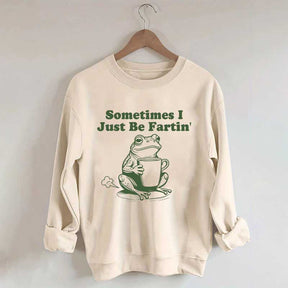 Sometimes I Just Be Fartin Frog Sweatshirt