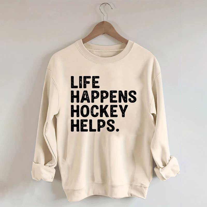Life Happens Hockey Helps Lover Sweatshirt