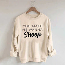 You Make Me Wanna Shoop Sweatshirt