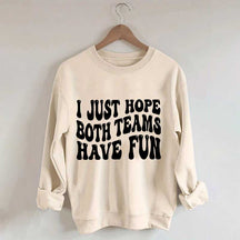 I Just Hope Both Teams Have Fun Sweatshirt