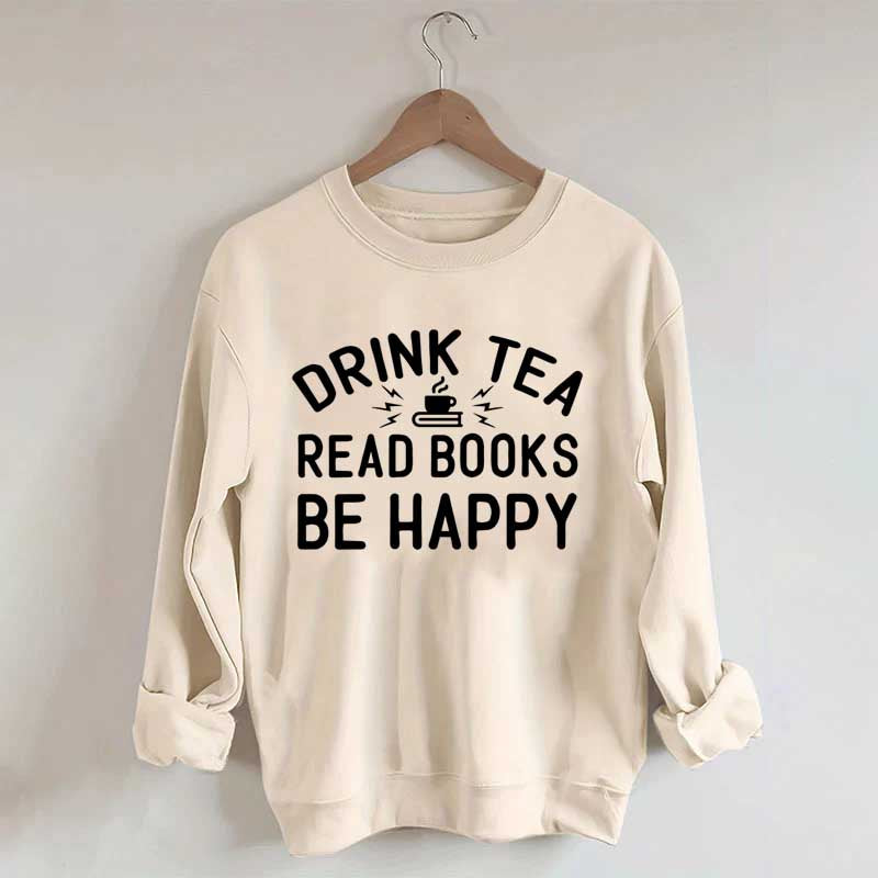 Drink Tea Read Books Be Happy Mom Sweatshirt