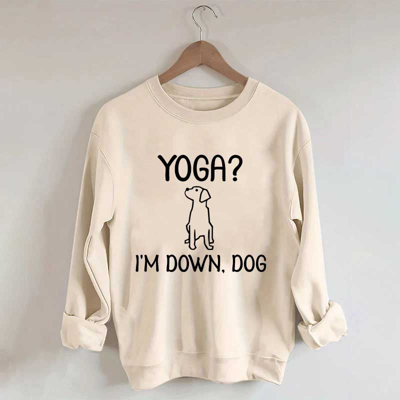 Funny Yoga I'm Down Dog Sweatshirt