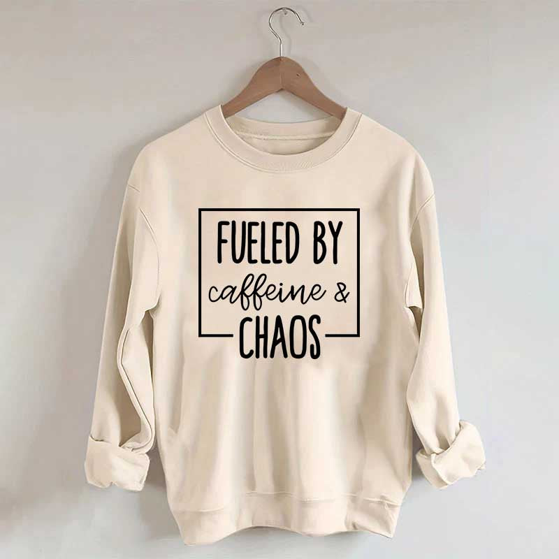 Fueled By Caffeine And Chaos Sweatshirt