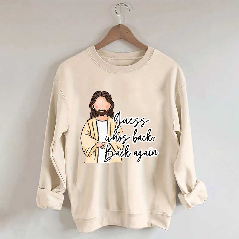 Guess Who's Back  Easter Religious Sweatshirt