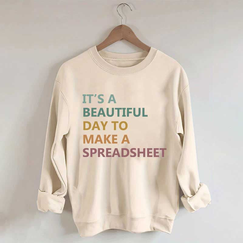 It's A Beautiful Day To Make A Spreadsheet Sweatshirt