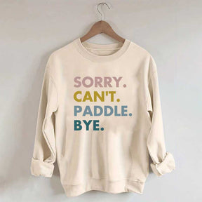Sorry Can't Paddle Bye Sweatshirt
