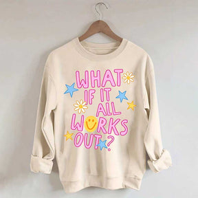 What If It All Works Out Sweatshirt