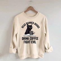 Read Books Drink Coffee Fight Evil Sweatshirt
