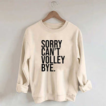 Sorry Can't Volley Bye Sweatshirt