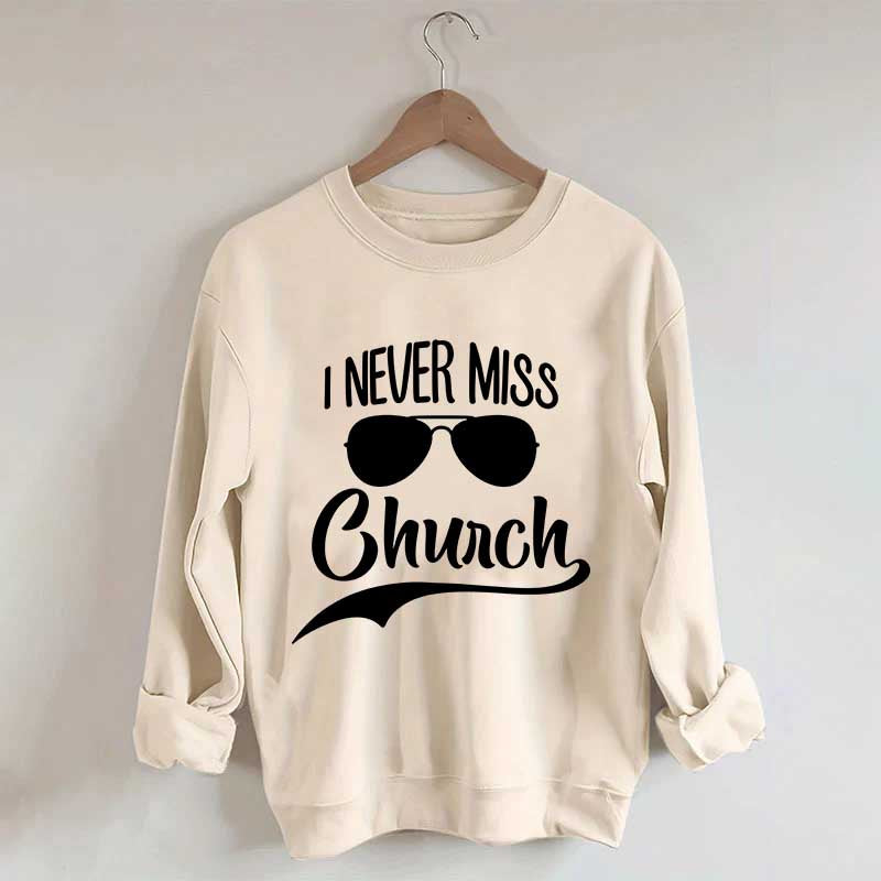 Funny I Never Miss Church Sweatshirt