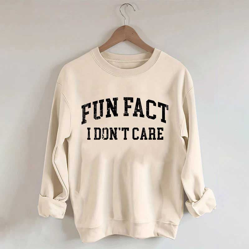Fun Fact I Don't Care Sarcasm Sweatshirt