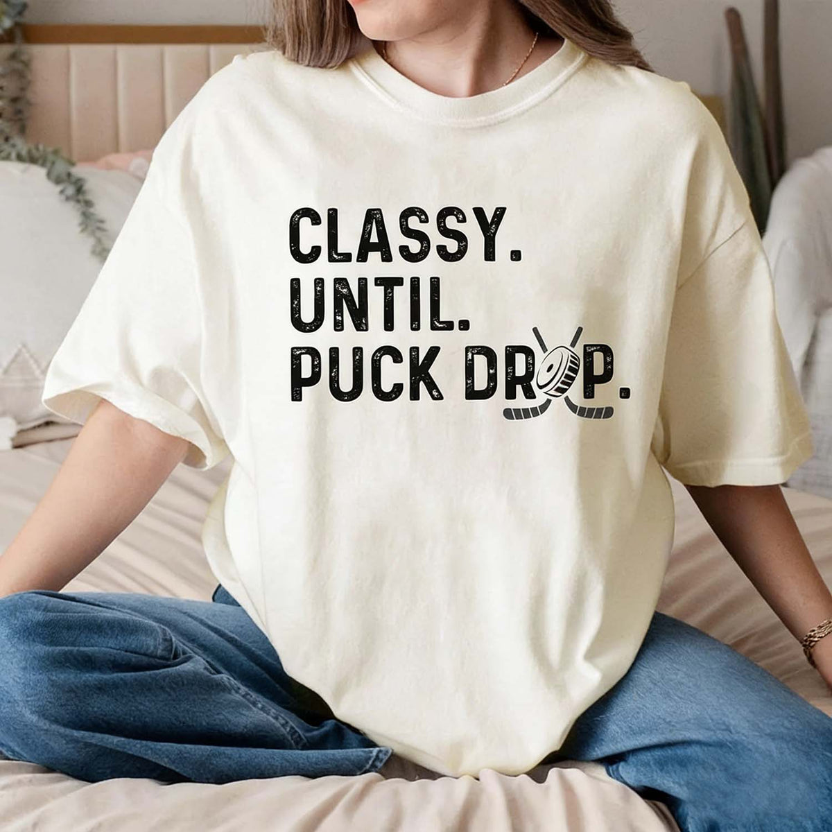 Cute Classy Until Puck Drop Hockey T-Shirt