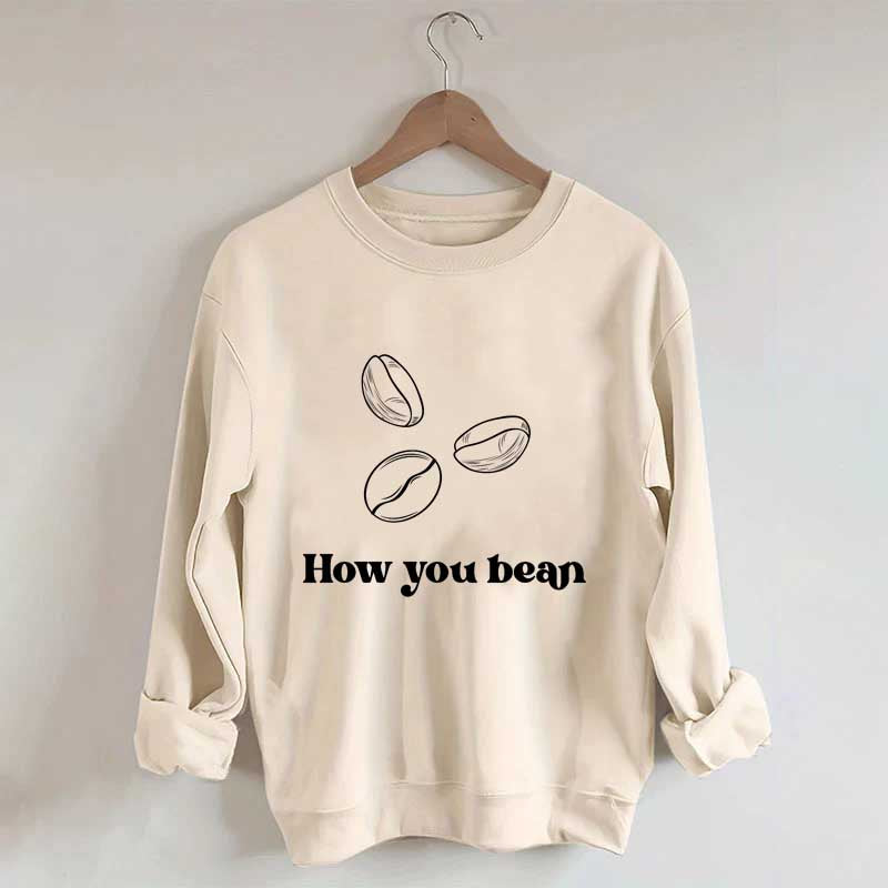 Coffee How You Bean Sweatshirt