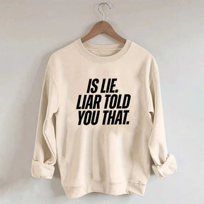 Is Lie Liar Told You That Hockey Sweatshirt