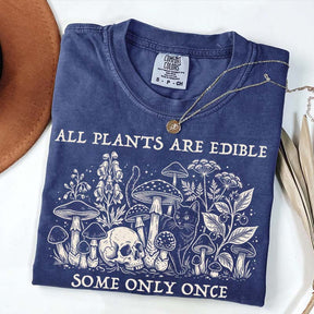 All Plants Are Edible Some Only Once Gardening T-Shirt
