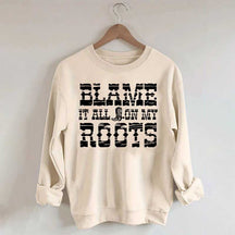 Blame it All on My Roots Country Music Sweatshirt
