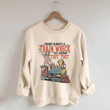 I'm Not Always A Train Wreck Sweatshirt