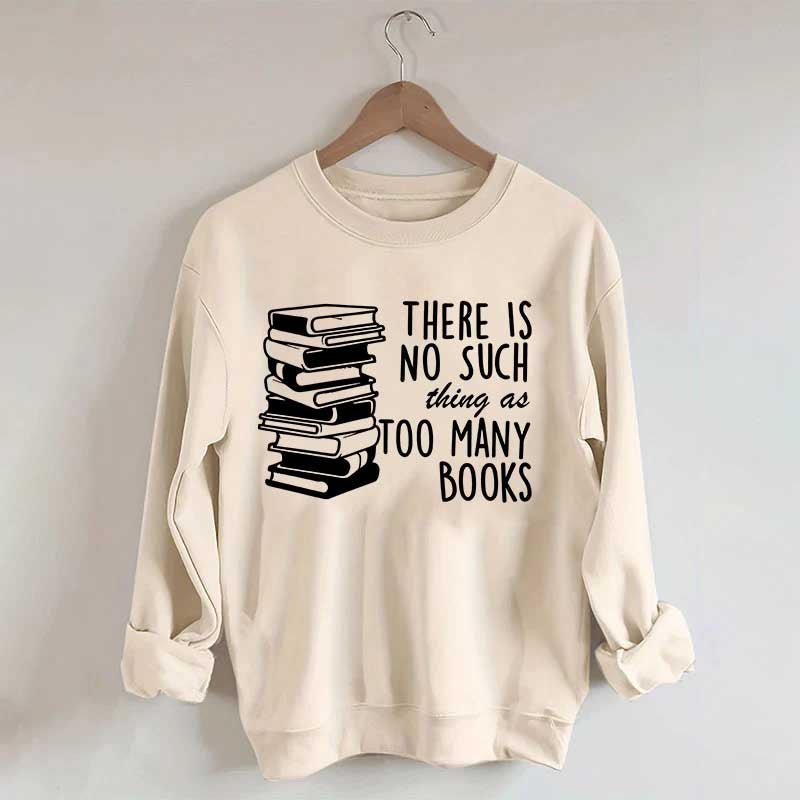 Minimalist There Is No Such Thing As Too Many Books Sweatshirt