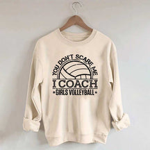 You Don't Scare Me Coach Girls Volleyball Sweatshirt